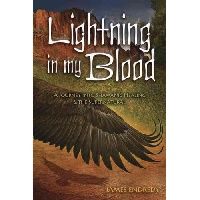 Endredy James Lightning in My Blood: A Journey Into Shamanic Healing & the Supernatural 