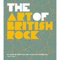 Evans Mike The Art of British Rock: 50 Years of Rock Posters, Flyers and Handbills (  ) 