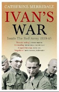 Merridale Catherine () Ivan's War: The Red Army 1941-45 (  :   1941-45) 