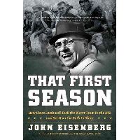 Eisenberg John That First Season: How Vince Lombardi Took the Worst Team in the NFL and Set It on the Path to Glory 