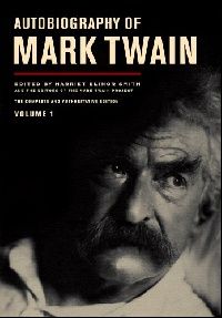 Twain Mark Autobiography of Mark Twain: Volume 1, the Complete and Authoritative Edition 