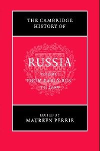 Edited by Maureen Perrie The Cambridge History of Russia: Vol.1: From Rus' to 1989 (  ) 