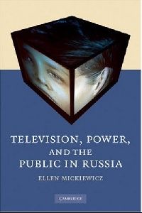 Ellen Mickiewicz Television, Power, and the Public in Russia (,     ) 