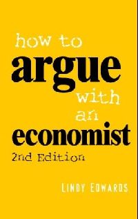 Lindy Edwards How to Argue with an Economist 