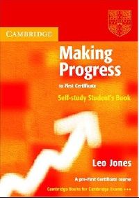 Leo Jones Making Progress to First Certificate Self Study Student's Book (Cambridge Books for Cambridge Exams) 