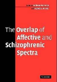 Edited by Andreas Marneros, Hagop S. Akiskal The Overlap of Affective and Schizophrenic Spectra 