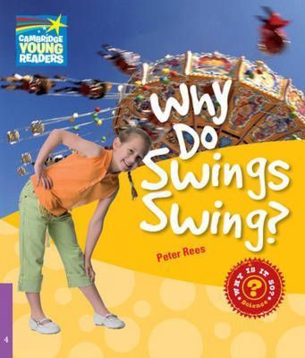 Peter Rees Factbooks: Why is it so? Level 4 Why Do Swings Swing? 