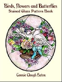 Eaton Connie Clough Birds, Flowers and Butterflies Stained Glass Pattern Book (,   ) 