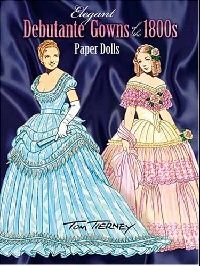 Tierney Tom ( ) Elegant Debutante Gowns of the 1800s Paper Dolls (    1800) 
