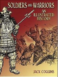 Coggins Jack Soldiers and Warriors: An Illustrated History 