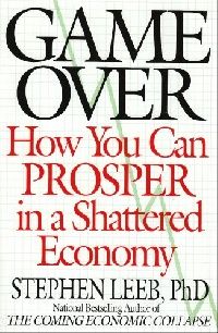 Stephen, Leeb Game Over: How the collapse in the economy will sink your wealth ( ) 