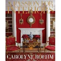 Roehm Carolyne A Passion for Interiors: A Private Tour (  ) 