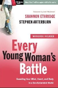 Shannon Ethridge Every Young Woman's Battle: Guarding Your Mind, Heart, and Body in a S (   :    ,   ) 
