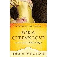 Plaidy Jean For a Queen's Love: The Stories of the Royal Wives of Philip II 