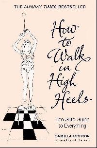 Camilla Morton () How to walk in high heels (    ) 