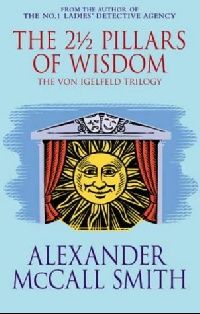 McCall Smith Alexander () The 2 1/2 Pillars of Wisdom 