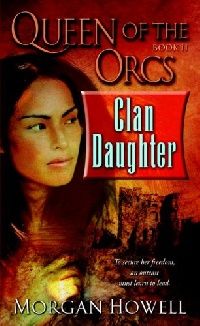 Morgan, Howell Queen of the Orcs: Clan Daughter 