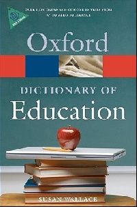 Susan Wallace A Dictionary of Education (Oxford Paperback Reference) 