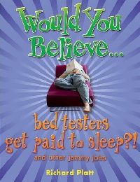 Richard, Platt Would you believe...bed testers get paid to sleep?! 