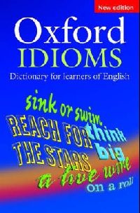 Ben, Parkinson, Dilys; Francis Oxford Idioms Dictionary for learners of English 
