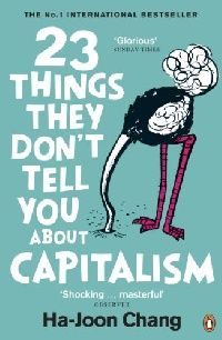 Chang, Ha-Joon 23 Things They Don't Tell You About Capitalism (23  ) 