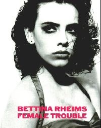 Bettina Rheims female trouble ( . ) 