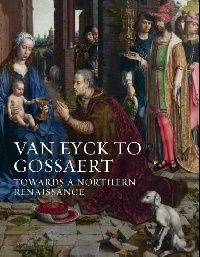 Jones Susan Frances Van Eyck to Gossaert. Towards a Northern Renaissance 