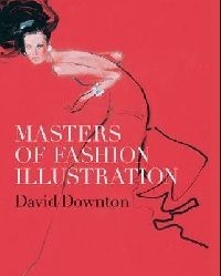 David Downton Masters of Fashion Illustration ( -) 