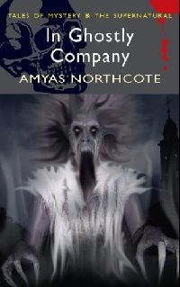 Northcote, Amyas In Ghostly Company 