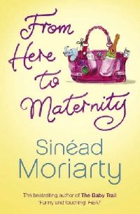 Sinead Moriarty From Here to Maternity (  ) 