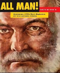 Earle David M. All Man!: Hemingway, 1950s Men's Magazines, and the Masculine Persona ( !: ,   1950- .   ) 