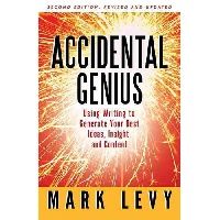Levy Mark Accidental Genius: Using Writing to Generate Your Best Ideas, Insight, and Content 