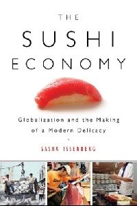 Sasha Issenberg () The Sushi Economy: Globalization and the Making of a Modern Delicac ( ) 
