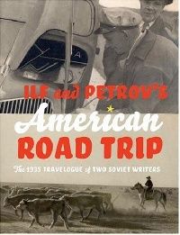 Ilf, Ilia Petrov, Eugeny (. , . ) Ilf and Petrov's American Road Trip: The 1935 Travelogue of Two Soviet Writers ( ) 