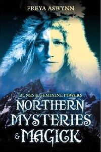 Aswynn Freya Northern Mysteries & Magick: Runes, Gods, and Feminine Powers (   ) 
