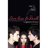 Calhoun Crissy Love You to Death: The Unofficial Companion to the Vampire Diaries 