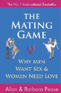 Barbara, Pease, Allan;Pease The Mating Game: Understanding What He Wants and What She Wants from a Relationship 