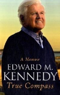 Edward M. Kennedy True Compass: A Memoir 