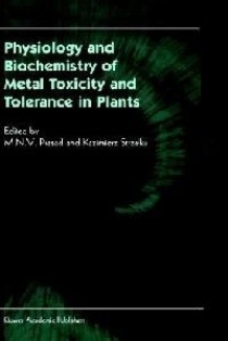 Prasad M.N., Strzalka Kazimierz Physiology and Biochemistry of Metal Toxicity and Tolerance in Plants 