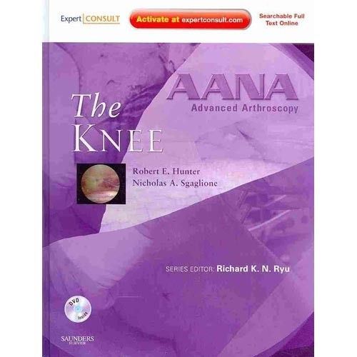 Hunter, Robert E. Sgaglione, Nicholas A. Aana advanced arthroscopy: the knee 