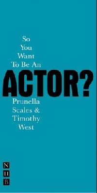 West, Timothy Scales, Prunella So you want to be an actor? 