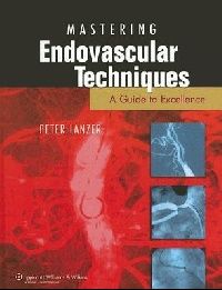 Lanzer Mastering Endovascular Techniques: A Guide to Excellence. 2006 ( ) 