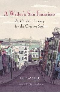 Maisel Eric A Writer's San Francisco: A Guided Journey for the Creative Soul 