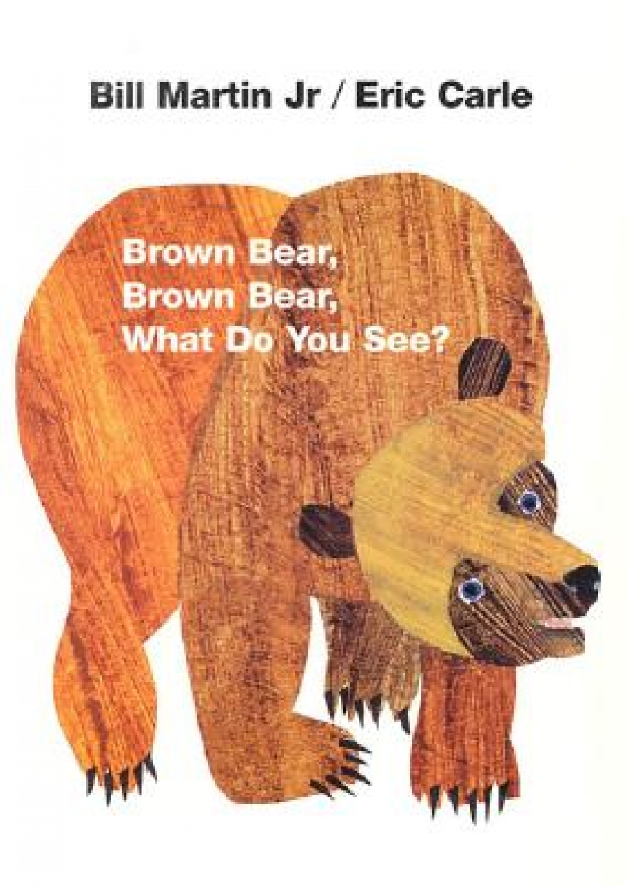 Carle E., Bill Martin Jr Brown Bear, Brown Bear, What Do You See? 