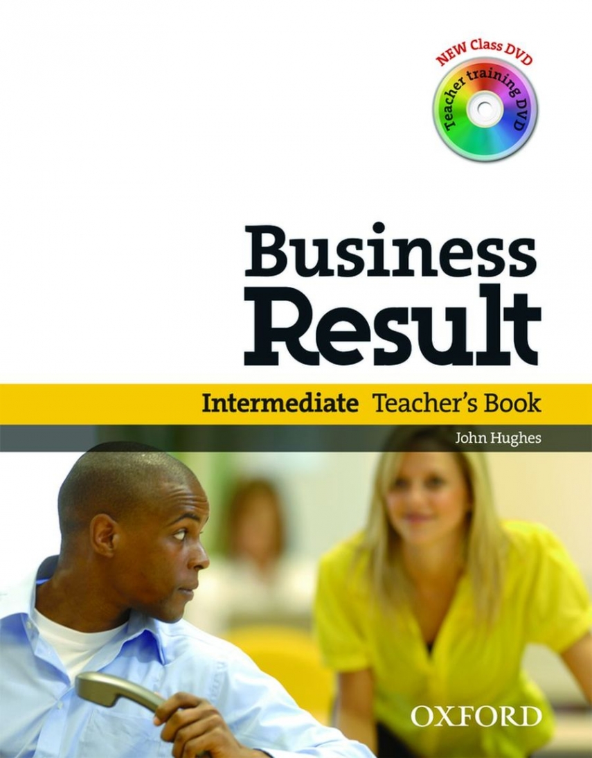 David Grant, John Hughes and Rebecca Turner Business Result Intermediate. Teacher's Book with Class DVD and Teacher Training DVD 