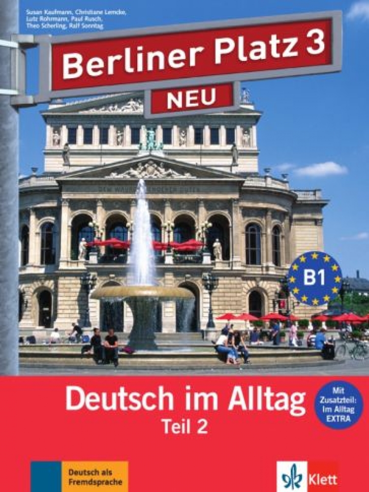 Theo Scherling, Christiane Lemcke, Lutz Rohrmann Berliner Platz NEU 3 Lehr- und Arbeitsbuch Teil 2 mit Audio-CD und Im Alltag EXTRA 