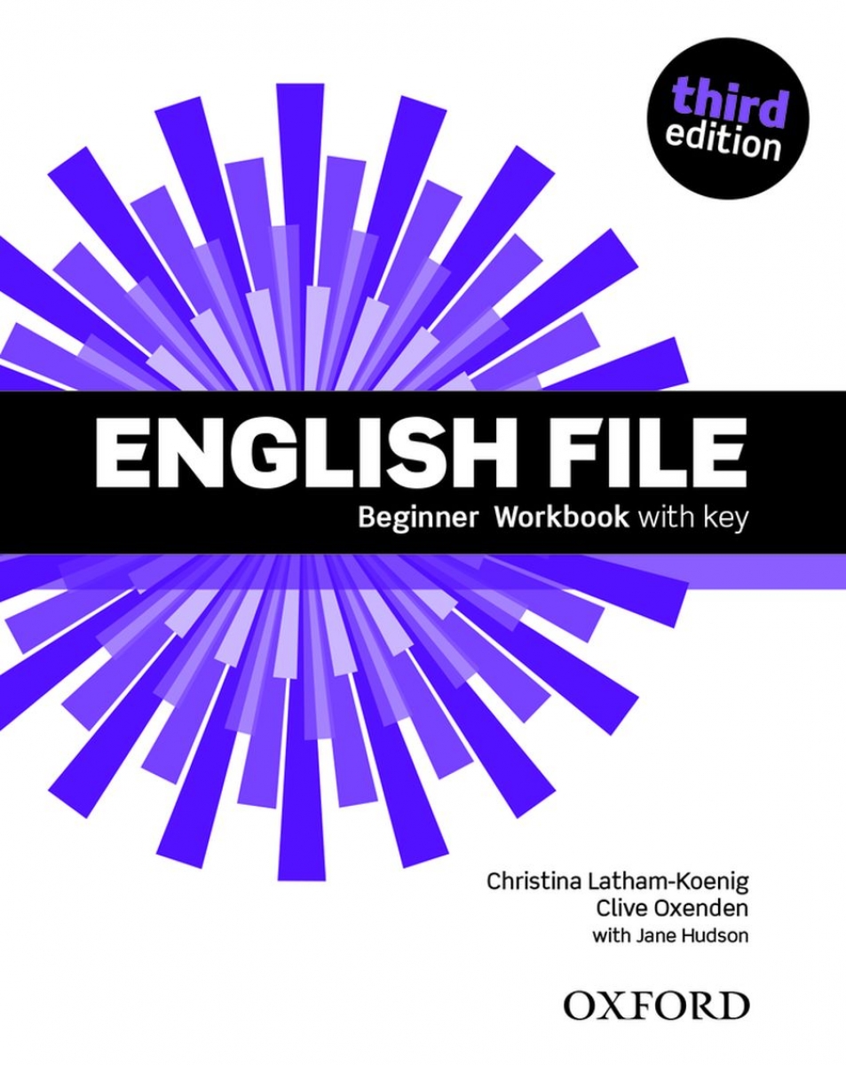 Clive Oxenden, Christina Latham-Koenig, and Paul Seligson English File Third Edition Beginner Workbook with key 