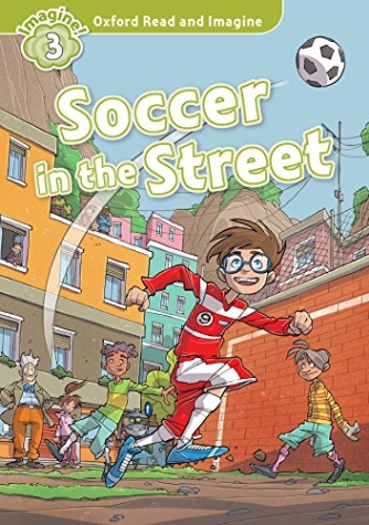 Oxford Read and Imagine 3: SOCCER IN STREET 