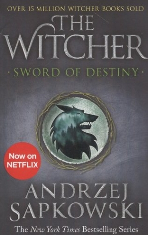 Sapkowski Andrzej Sword of Destiny: Tales of the Witcher - Now a major Netflix show 