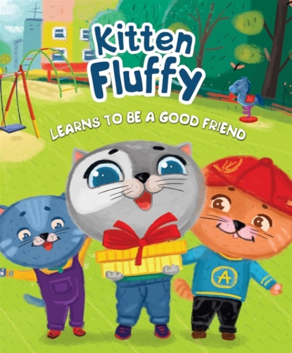  . Kitten Fluffy learns to be a good friend /     